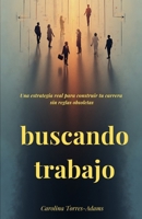 Buscando trabajo: Una estrategia real para construir tu carrera sin reglas obsoletas (Spanish Edition) 8409822873 Book Cover