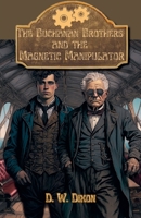 The Buchanan Brothers and the Magnetic Manipulator (Steampunk Sleuths) B0DQWDVLVD Book Cover