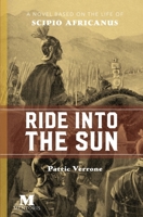 Ride into the Sun: Historical Italian Fiction Based on the Life of Scipio Africanus 1947431196 Book Cover