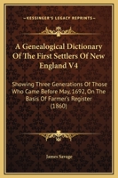 A Genealogical Dictionary of the First Settlers of New England V4: Showing Three Generations of Those Who Came Before May, 1692, on the Basis of Far 0548645396 Book Cover