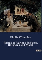 Poems on Various Subjects, Religious and Moral B0CDFHQH8T Book Cover