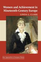 Women and Achievement in Nineteenth-Century Europe (New Approaches to European History) 0521658780 Book Cover