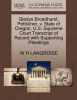 Gladys Broadhurst, Petitioner, v. State of Oregon. U.S. Supreme Court Transcript of Record with Supporting Pleadings 1270392271 Book Cover