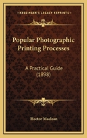 Popular Photographic Printing Processes: A Practical Guide 1120679486 Book Cover