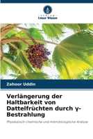 Verlängerung der Haltbarkeit von Dattelfrüchten durch ?-Bestrahlung (German Edition) 6209500846 Book Cover