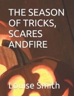 THE SEASON OF TRICKS, SCARES ANDFIRE B0BCS7NNC5 Book Cover