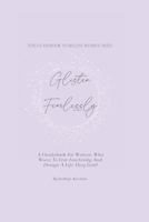 Glisten Fearlessly: A Guidebook For Women Who Want To Live Fearlessly And Design A Life They Love! (Volume) B08K41YCSX Book Cover