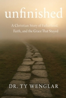 Unfinished: A Christian Story of Fatherhood, Faith and the Grace That Stayed B0FKFF3DVZ Book Cover