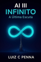 A I III INFINITO: A ÚLTIMA ESCUTA (Portuguese Edition) B0G14SZGWB Book Cover