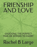 Frienship and Love: Choosing the Perfect Man or Woman to Marry B0BW2X9FZT Book Cover