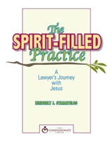 The Spirit-Filled Practice : A Lawyer's Journey with Jesus 1974335992 Book Cover