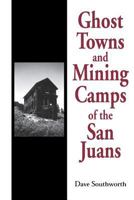 Ghost Towns and Mining Camps of the San Juans 189077801X Book Cover