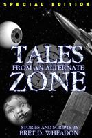 Tales From An Alternate Zone (Expanded Edition): Stories and Scripts 1522915001 Book Cover