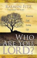 Who Are You Lord?: Knowing God, Living Life 1591855616 Book Cover