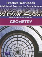 Geometry: Practice Workbook, Additional Practice for Every Lesson (Prentice Hall Mathematics) 0130634093 Book Cover