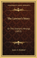 The lawyer's story, or, The orphan's wrongs / by a member of the New-York Bar. 1240008740 Book Cover
