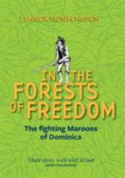 In the Forests of Freedom: The Fighting Maroons of Dominica 1496823257 Book Cover