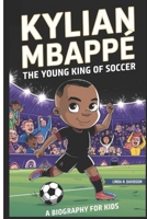 KYLIAN MBAPPÉ: The Young King of Soccer (Biography for kids) B0DWPGQW4R Book Cover