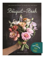 The Bouquet in a Book: Make Your Own Paper Bunch of Flowers 1446314286 Book Cover