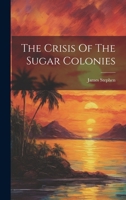 The Crisis Of The Sugar Colonies 1021859583 Book Cover