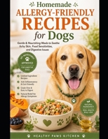 Homemade Meals for Dogs with Allergies & Food Sensitivities: Hypoallergenic Recipes Using Novel Proteins and Safe Ingredients to Soothe Itchy Skin, ... Support Lasting Relief (Healthy Paws Kitchen) B0H1WSPN46 Book Cover