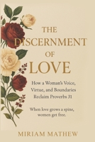 The Discernment of Love: How a Woman’s Voice, Virtue, and Boundaries Reclaim Proverbs 31 1919326839 Book Cover