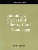 Running a Successful Library Card Campaign: A How-To-Do-It Manual for Librarians (How to Do It Manuals for Librarians) 1555704387 Book Cover