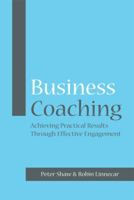 Business Coaching: Achieving Practical Results Through Effective Engagement 1841127418 Book Cover