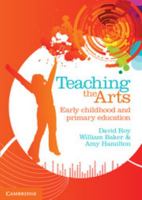 Teaching the Arts: Early Childhood and Primary Education 1107636205 Book Cover