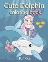 Cute dolphin Coloring book: Contains Various Cute dolphin Relaxing antistress illustration and to improve your pencil grip, coloring pages for kids ... Boys, Girls, Fun book for kids ages 2-4 4-8 B08WSDNF5C Book Cover