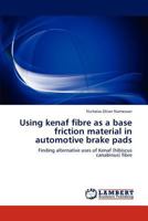Using kenaf fibre as a base friction material in automotive brake pads: Finding alternative uses of Kenaf (hibiscus canabinus) fibre 3847300822 Book Cover