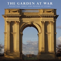 The Garden at War: Deception, Craft and Reason at Stowe 1911300229 Book Cover