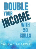 Double Your Income with 50 Skills: The Practical Guide to Learning High-Value Skills and Earning More in Today's Economy B0H98K332W Book Cover