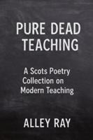 Pure Dead Teaching: A Scots Poetry Collection on Modern Teaching B0G5HD99L4 Book Cover