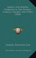 Search for winter sunbeams in the Riviera, Corsica, Algiers and Spain 1241502617 Book Cover