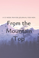 From the Mountain Top: A 52 Week Prayer Journal for Men 1674404093 Book Cover