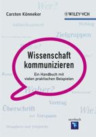 Wissenschaft kommunizieren: Ein Handbuch mit vielen praktischen Beispielen 3527328955 Book Cover