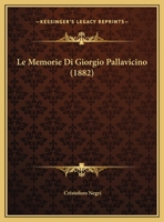 Le Memorie Di Giorgio Pallavicino (1882) 1162298405 Book Cover