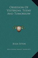 Obsession Of Yesterday, Today And Tomorrow 142532228X Book Cover