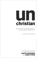 unChristian: What a New Generation Really Thinks about Christianity and Why It Matters 0801013003 Book Cover