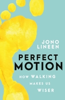 Perfect Motion: How walking makes us wiser 014378952X Book Cover