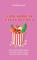 Low Sodium Tasty Recipes: Tasty and Incredibly Healthy Low Sodium Meals to Enjoy Your Diet and Lose Weight 1803424389 Book Cover