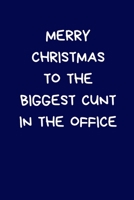 Merry Christmas To The Biggest Cunt In The Office: Secret Santa Gifts For Coworkers Novelty Christmas Gifts for Colleagues Funny Naughty Rude Gag Notebook/Journal for Women Men Silly Office Writing St 1709632046 Book Cover