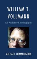 William T. Vollmann: An Annotated Bibliography 0810882248 Book Cover