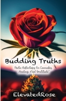 Budding Truths: Poetic Reflections On Cannabis, Healing and Gratitude 1312627301 Book Cover