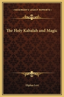 The Holy Kabalah And Magic 1425305253 Book Cover