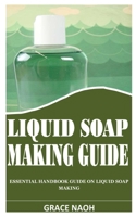 LIQUID SOAP MAKING GUIDE: Essential Handbook Guide on Liquid Soap Making null Book Cover
