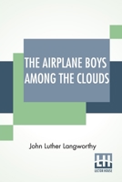 The Airplane Boys Among the Clouds or, Young Aviators in a Wreck 1515355853 Book Cover