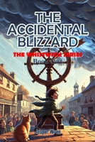 THE ACCIDENTAL BLIZZARD: A fully illustrated chapter book adventure for readers aged 6 to 10 — because sometimes one bad spin changes everything. (The Whistwick Series) B0H23Q7Z9J Book Cover