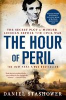 The Hour of Peril: The Secret Plot to Murder Lincoln Before the Civil War 1250042666 Book Cover